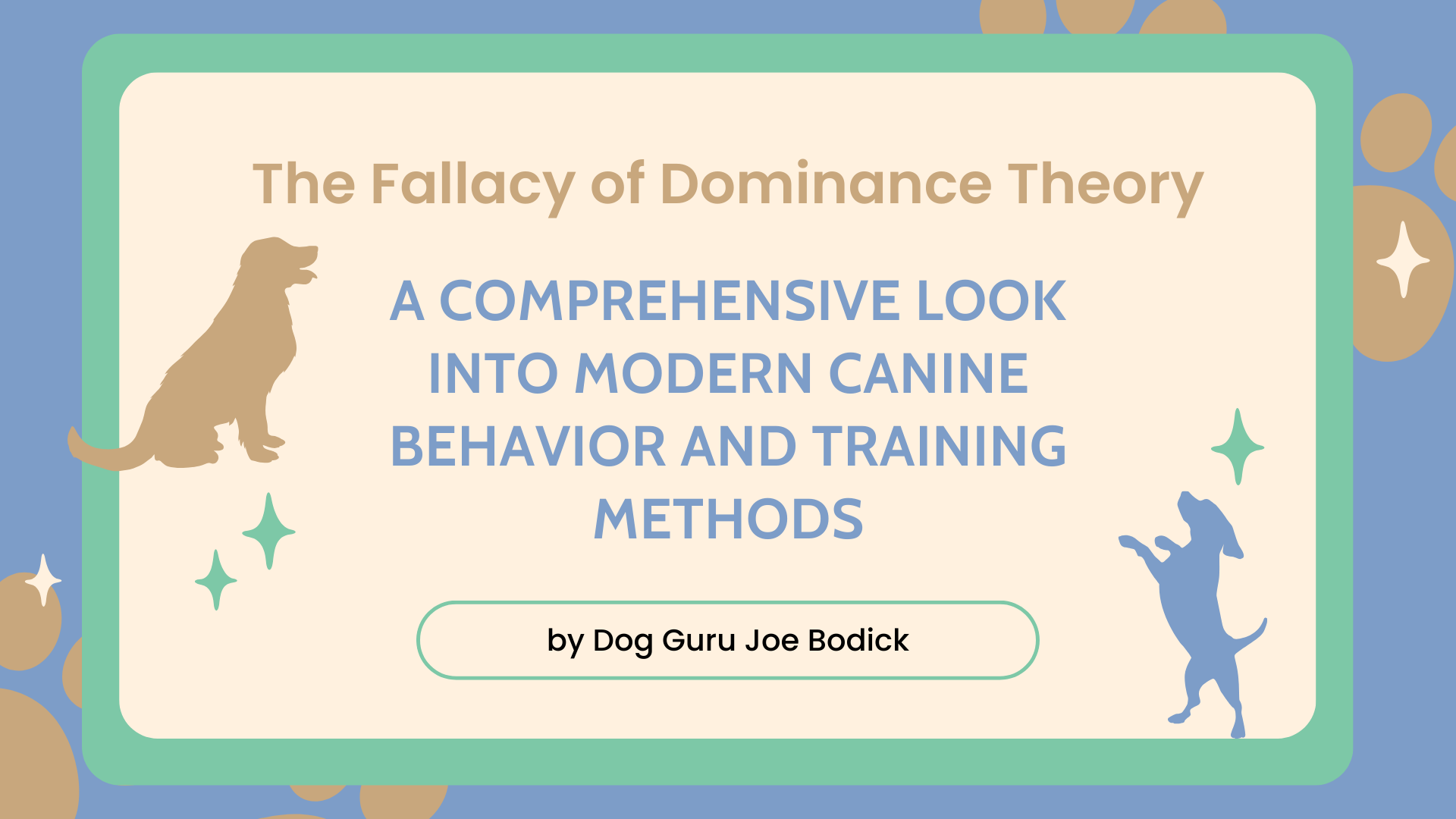 A Comprehensive Look into Modern Canine Behavior and Training Methods. by Dog Guru Joe Bodick